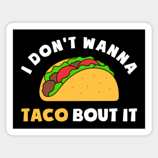 FUNNY TACO I DONT WANNA TACO BOUT IT Sticker